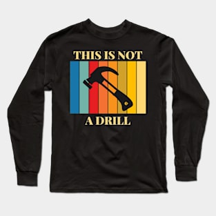 THIS IS NOT A DRILL Long Sleeve T-Shirt